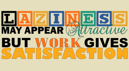 Laziness may appear attractive but work gives satifsfaction