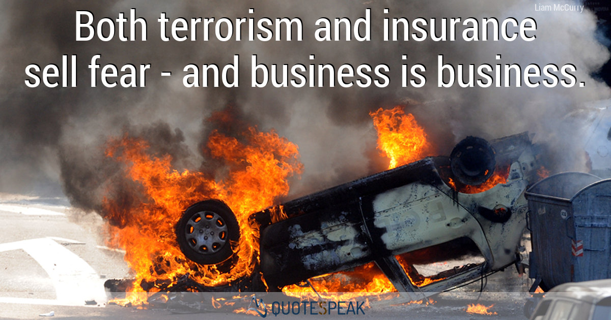Both terrorism and insurance sell fear - and business is business - Liam McCurry