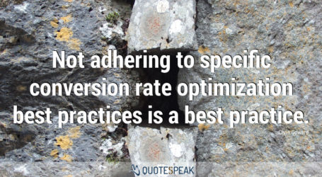 Website CRO quote: Not adhering to specific conversion rate optimization best practices is a best practice - Chris Goward