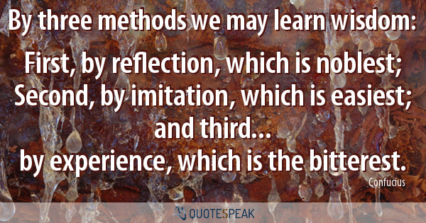 By three methods we may learn wisdom - Confucius